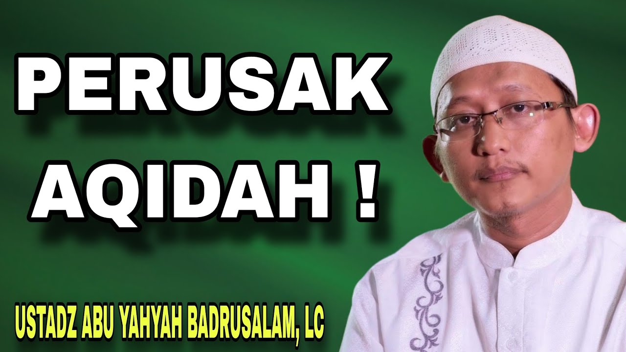 Hati-Hati! Inilah Perusak Aqidah dalam Kehidupan Sehari-hari | Ustadz Abu Yahya Badru Salam, Lc.