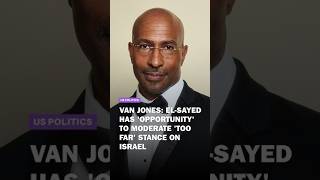 Van Jones says Abdul El-Sayed has ‘opportunity’ to moderate ‘too far’ stance on Israel