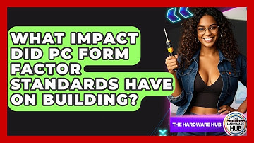 What Impact Did PC Form Factor Standards Have On Building? - The Hardware Hub