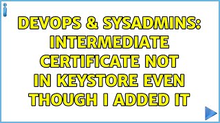 Celebrity DevOps & SysAdmins: Intermediate certificate not in keystore even though I added it Profile