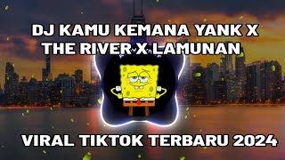 Download lagu DJ KAMU KEMANA YANK X THE RIVER X LAMUNAN YANK HAUS TERBARU VIRAL TIKTOK 2024
