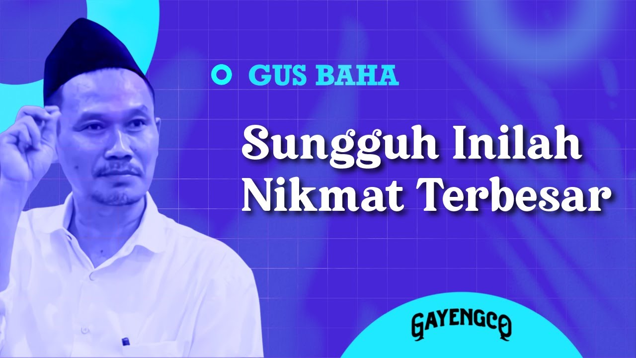 Gus Baha: Sungguh Inilah Nikmat Terbesar