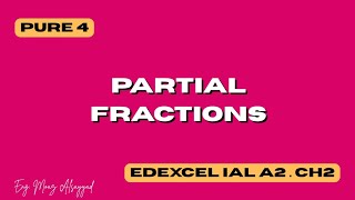 Chapter 2 - Partial Fractions | Edexcel IAL AS Pure 4 (P4)