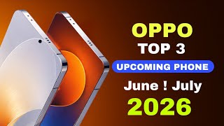 Oppo Top 3 Upcoming Phones June & July 2026🔥Best Camera Launch Date & Upcoming mobile 2026