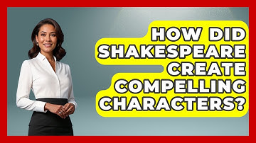 How Did Shakespeare Create Compelling Characters? - Literary Icons