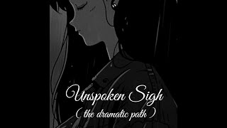 Unspoken Sigh - The Dramatic Path ( original song )