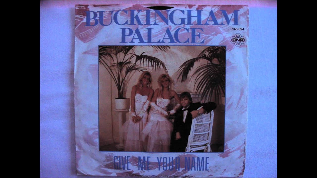 洋楽 BUCKINGHAM PALACE - GIVE ME YOUR NAME Buckingham Palace - Give Me Your Name (Extended Version) - YouTube