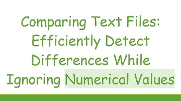 Comparing Text Files: Efficiently Detect Differences While Ignoring Numerical Values