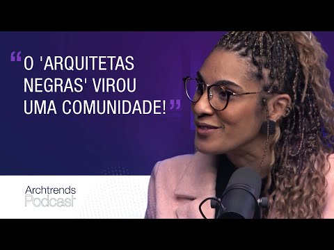 Gabriela de Matos fala sobre o sucesso do projeto "Arquitetas Negras" | Podcast Archtrends