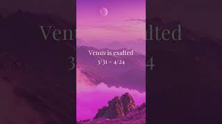 Venus Exalted 3/31 - 4/24