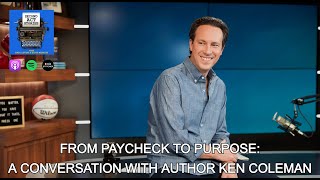 From Paycheck to Purpose: A Conversation with Author Ken Coleman | Second Act Stories