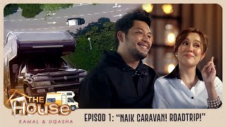The House Kamal Uqasha  | “Naik caravan! Roadtrip!” | Episod 1