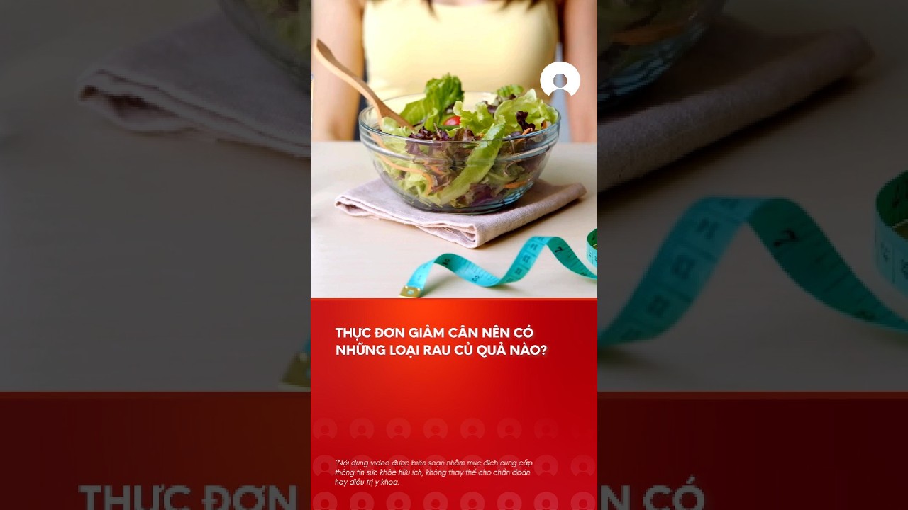 Thá»±c Ä‘Æ¡n giáº£m cÃ¢n nÃªn cÃ³ nhá»¯ng loáº¡i rau cá»§ quáº£ nÃ o? #thucdongiamcan