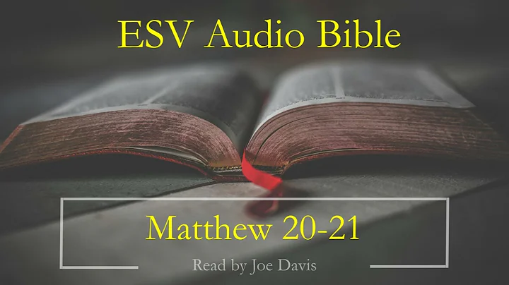 ESV Audio Bible | Matthew Chapters 20-21 | Read by Joe Davis