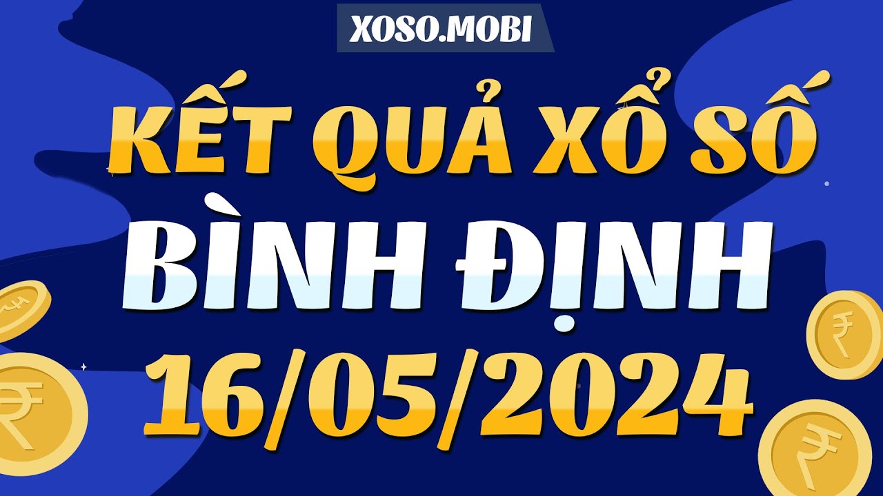 Xổ số Bình Định ngày 16 Tháng 5 - XSBDI - XS Bình Định - SXBDI - Xổ số ...