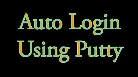 How To Setup Putty  For SSH To Auto Login On Windows