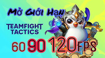 [TFT] Cách Mở FPS Cao Trên Mọi Thiết Bị Android