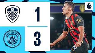 HIGHLIGHTS! CITY SHOW FINE DISPLAY TO DISMANTLE LEEDS AND CLOSE GAP AT THE TOP | Leeds 1-3 Man City