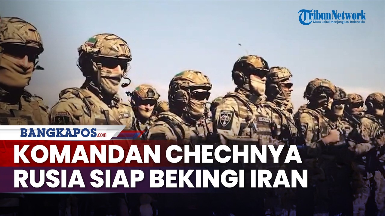Komandan Pasukan Elit Chechnya Ingin Gabung Iran untuk Perang, Ahli Perang Darat Rusia Siap Lawan AS