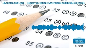 132: Listen and Learn -- Hearsay Exceptions: Government and Business Records | The Bar Exam...