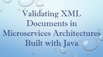 Validating XML Documents in Microservices Architectures Built with Java