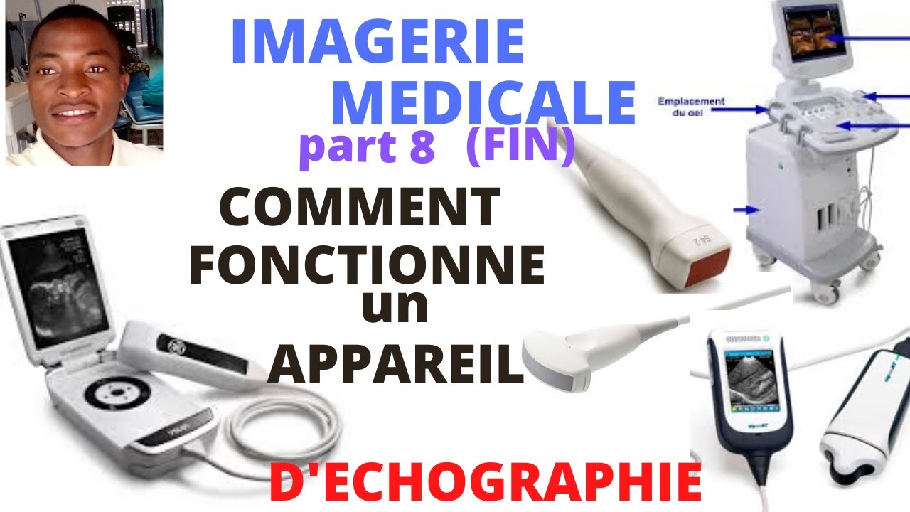 IMAGERIE MÉDICALE part8(FIN): COMMENT FONCTIONNE UN APPAREIL A ECHOGRAPHIE  