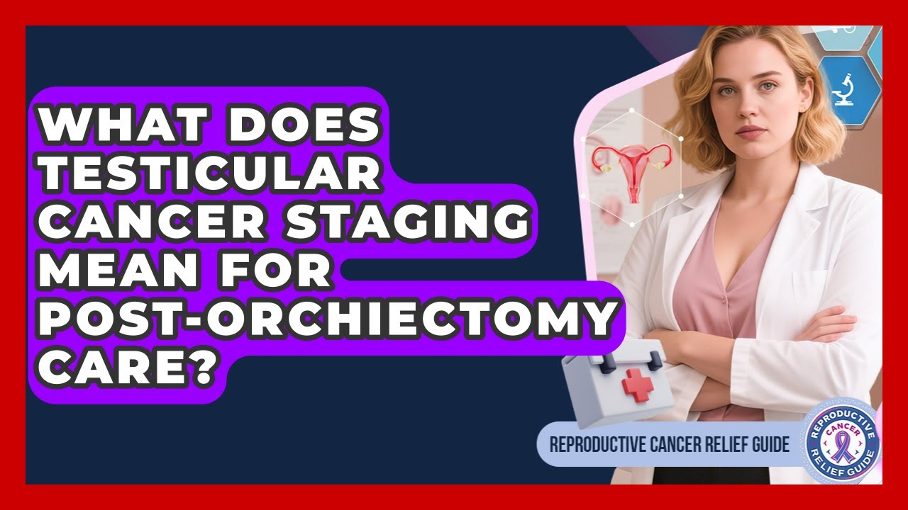 What Does Testicular Cancer Staging Mean For Post-orchiectomy Care?