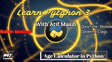 47 Age Calculator in python 3 using datetime module by Atif Masih
