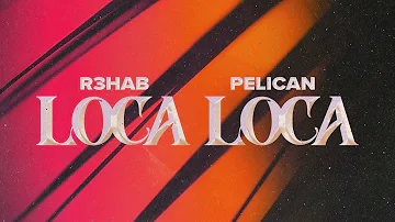 R3HAB x Pelican - Loca Loca (Official Lyric Video)