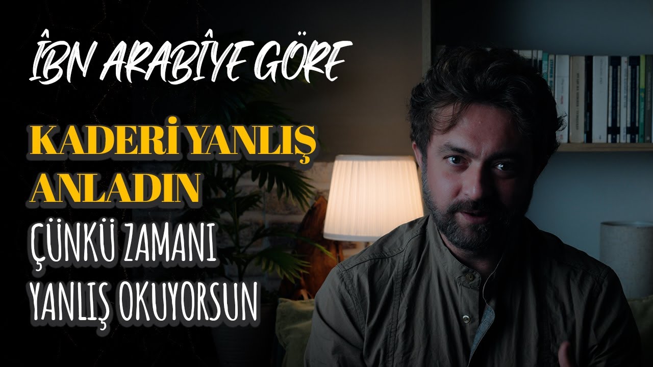 Kaderi Yanlış Anladın… Çünkü Zamanı Yanlış Okuyorsun - İBN ARABİ YORUMU