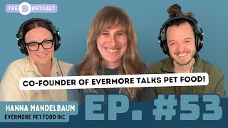 CO-FOUNDER OF EVERMORE PET FOOD TALKS PET FOOD! The BK Petcast w/ Hanna Mandelbaum