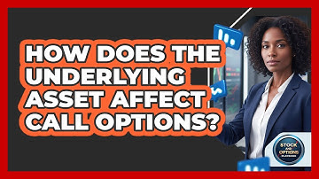 How Does The Underlying Asset Affect Call Options?
