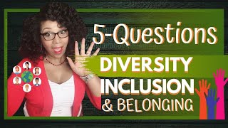 25 Questions to ask about Diversity Inclusion and Belonging