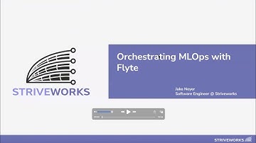 Striveworks | Orchestrating MLOps With Flyte