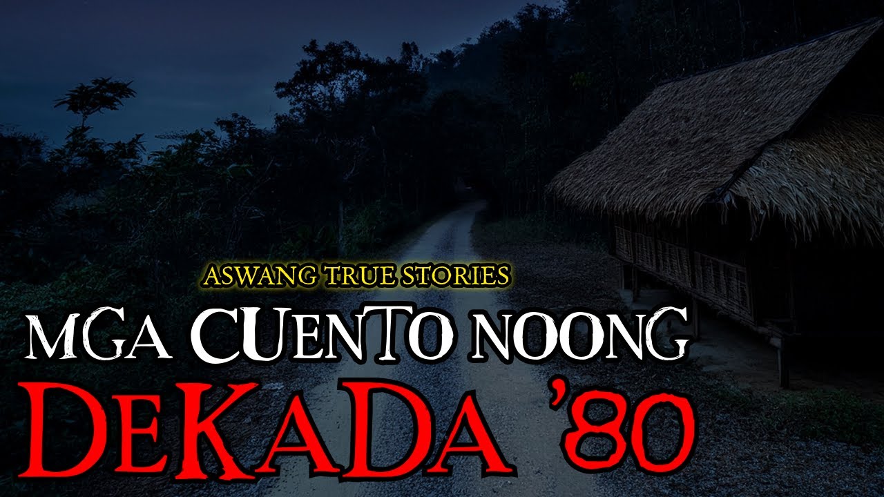 MGA CUENTO NOONG DEKADA '80 - ASWANG TRUE STORIES