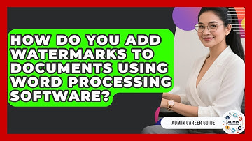 How Do You Add Watermarks To Documents Using Word Processing Software? - Admin Career Guide