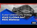 Is your cybersecurity strategy stuck in a black box? #SOC #Defense