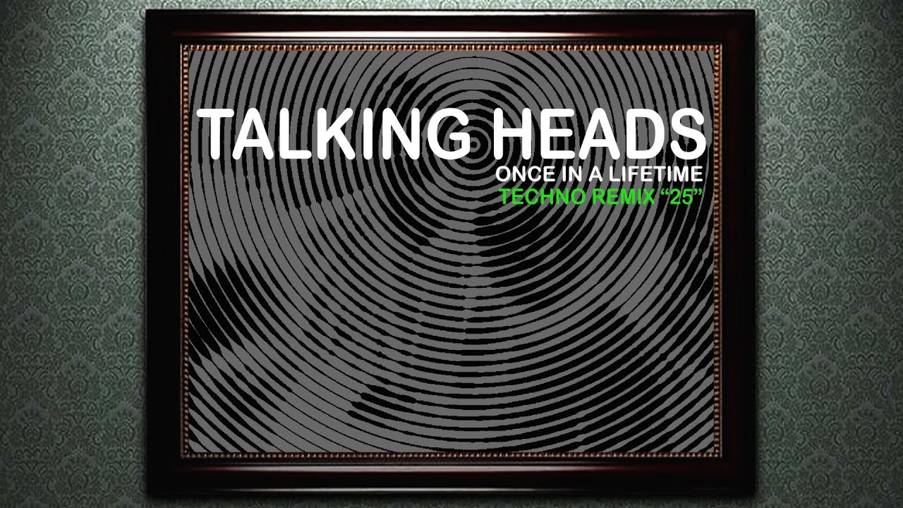 Talking Heads - Once In A Lifetime - Remix - Remixed By René van Talking Heads - Once In A Lifetime - Remix - Remixed By René van