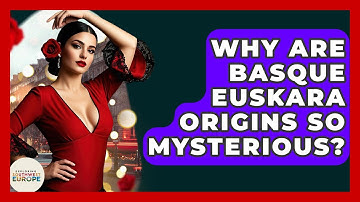 Why Are Basque Euskara Origins So Mysterious? - Exploring Southwest Europe
