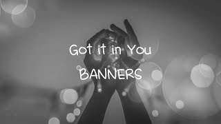 BANNERS - Got it in You (Lyric Video)