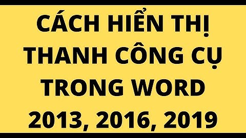 CÁCH HIỂN THỊ THANH CÔNG CỤ TRONG WORD 2013, 2016, 2019