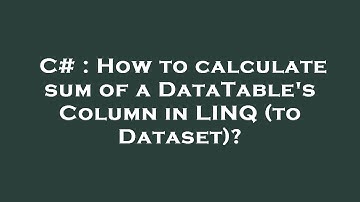 C# : How to calculate sum of a DataTable