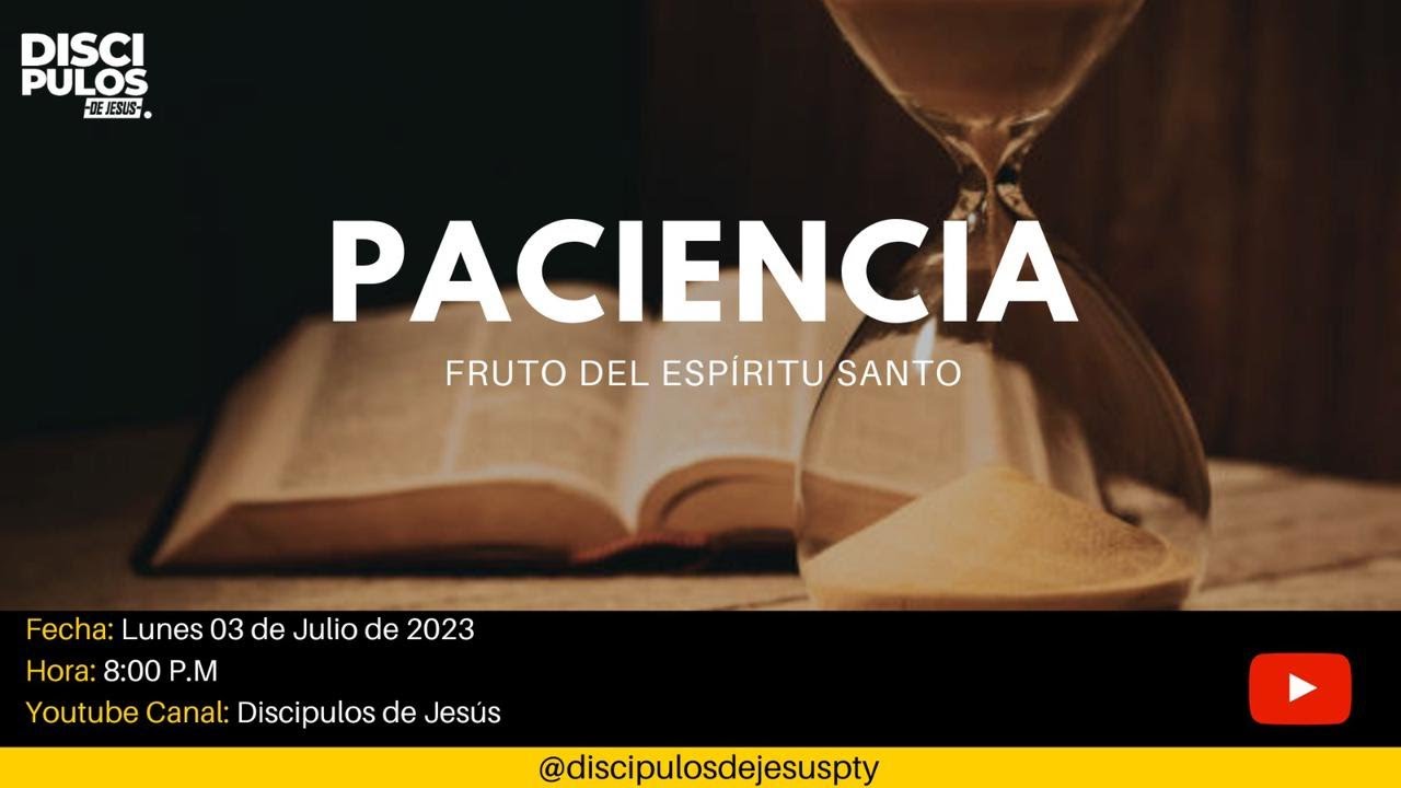 LA PACIENCIA: EL FRUTO DEL ESPÍRITU SANTO II DISCÍPULOS DE JESÚS - YouTube