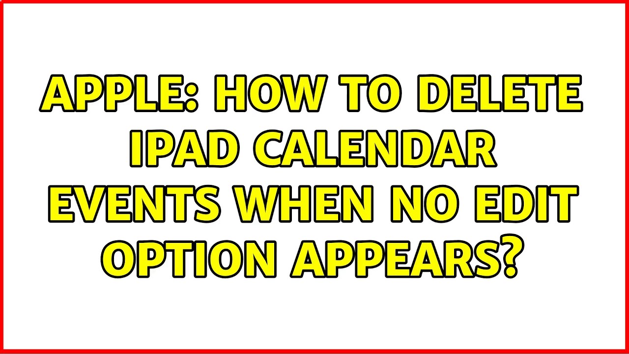 Apple How to delete iPad calendar events when no edit option appears