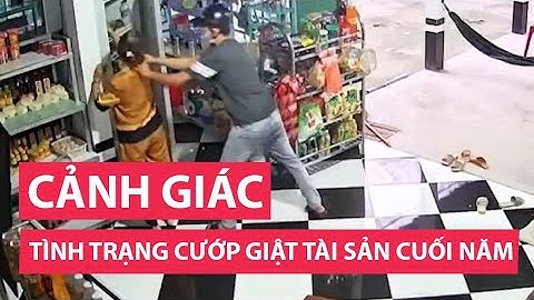 Cảnh giác tình trạng cướp giật tài sản cuối năm