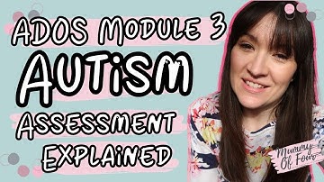 WHAT TO EXPECT IN AN ADOS ASSESSMENT FOR AUTISM UK | MODULE 3 | ASD IN GIRLS | MUMMY OF FOUR UK