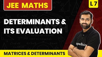 Determinants & Its Evaluation | Matrices & Determinants - L7 | JEE Maths | Class 12 Maths