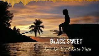 Black Sweet - Kan Ku Bisik Kata Pasti di Hati #Populer (PMC)