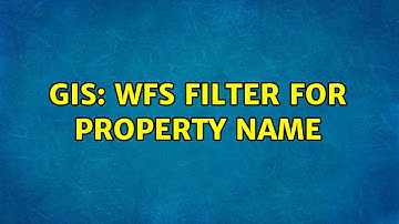 GIS: WFS filter for property name (2 Solutions!!)
