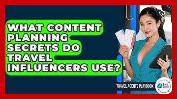What Content Planning Secrets Do Travel Influencers Use? - Travel Agents Playbook